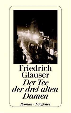 Der Tee der drei alten Damen de Friedrich Glauser