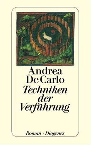 Techniken der Verführung de Andrea De Carlo