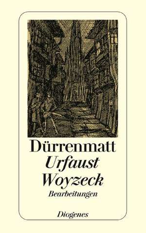 Goethes Urfaust ergänzt durch das Buch von Doktor Faustus aus dem e 1589 / Büchners Woyzeck. Zürcher Fassung de Friedrich Dürrenmatt