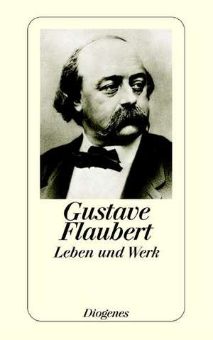 Leben und Werk de Gustave Flaubert