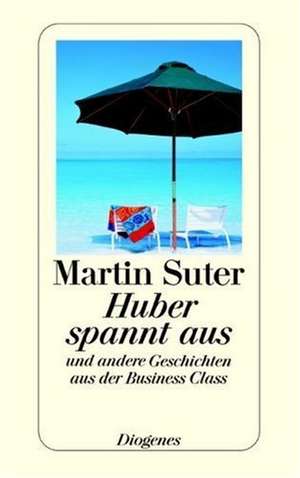 Huber spannt aus de Martin Suter