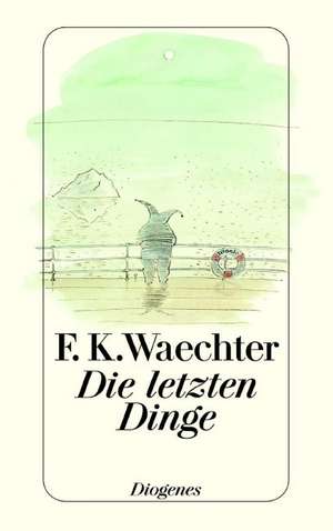 Die letzten Dinge de Friedrich Karl Waechter