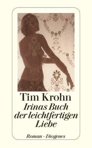 Irinas Buch der leichtfertigen Liebe de Tim Krohn