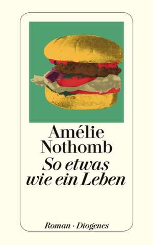 So etwas wie ein Leben de Amélie Nothomb