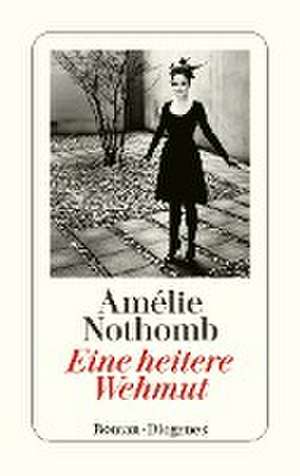 Eine heitere Wehmut de Amélie Nothomb