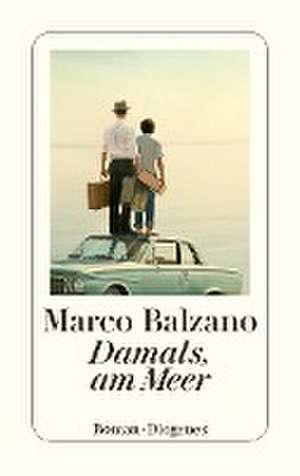 Damals, am Meer de Marco Balzano