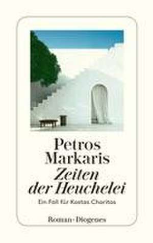 Zeiten der Heuchelei de Petros Markaris