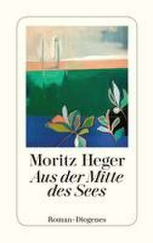 Aus der Mitte des Sees de Moritz Heger