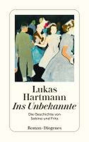 Ins Unbekannte de Lukas Hartmann