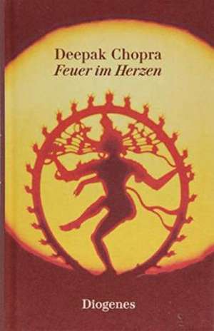 Feuer im Herzen de Deepak Chopra