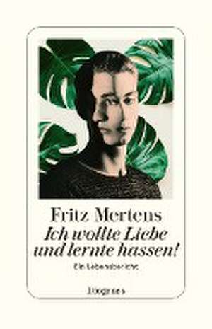 Ich wollte Liebe und lernte hassen! de Fritz Mertens