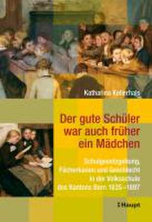 Der gute Schüler war auch früher ein Mädchen de Katharina Kellerhals