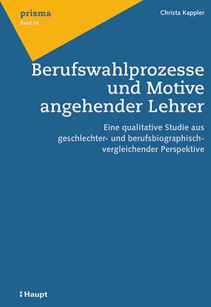 Berufswahlprozesse und Motive angehender Lehrer de Christa Kappler