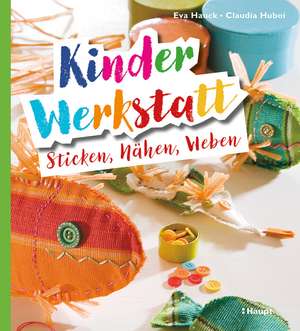 Kinder-Werkstatt Sticken, Nähen, Weben de Eva Hauck