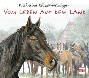 Vom Leben auf dem Land de Katharina Rücker-Weininger