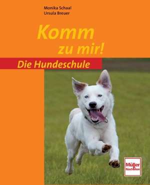 Die Hundeschule: Komm zu mir! de Monika Schaal