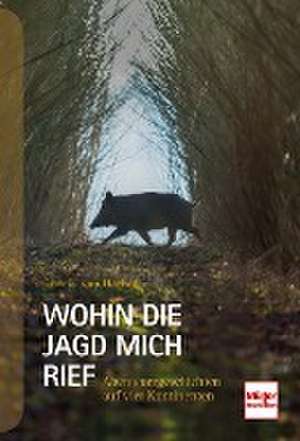 Wohin die Jagd mich rief de Gert G. von Harling