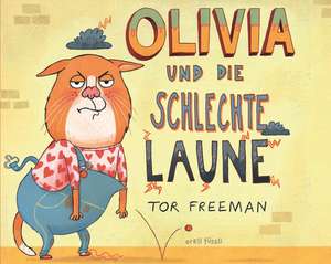 Olivia und die schlechte Laune de Tor Freeman