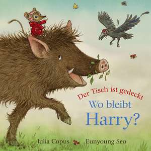 Der Tisch ist gedeckt - Wo bleibt Harry? de Julia Copus