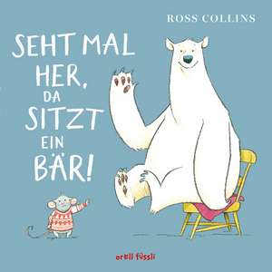 Seht mal her, da sitzt ein Bär! de Ross Collins