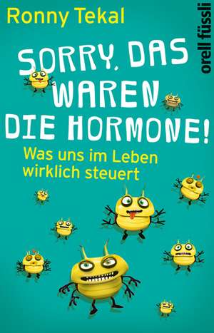 Sorry, das waren die Hormone! de Ronny Tekal