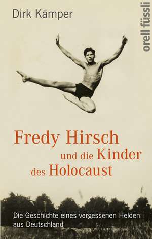 Fredy Hirsch und die Kinder des Holocaust de Dirk Kämper