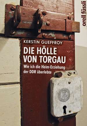 Die Hölle von Torgau de Kerstin Gueffroy