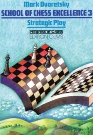 School of Chess Excellence 3: Strategic Play de Mark Dvoretsky