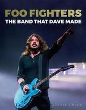 Foo Fighters: The Band that Dave made de Stevie Chick