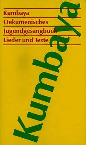 Kumbaya - Okumenisches Jugendgesangbuch: Lieder Und Texte de Sita Jucker