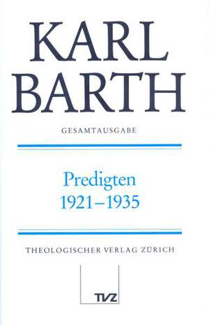 Karl Barth Gesamtausgabe: Predigten 1921-1935 de Holger Finze