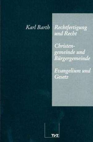 Rechtfertigung Und Recht. Christengemeinde Und Burgergemeinde. Evangelium Und Gesetz: Briefe Des Jahres 1537 de Karl Barth