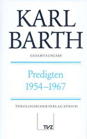 Karl Barth Gesamtausgabe: Predigten 1954-1967 de Karl Barth