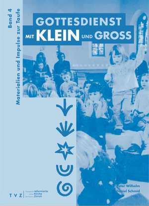 Gottesdienst Mit Klein Und Gross: Materialien Und Impulse Zur Taufe de Daniel C. Schmid