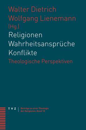 Religionen - Wahrheitsanspruche - Konflikte: Theologische Perspektiven de Walter Dietrich