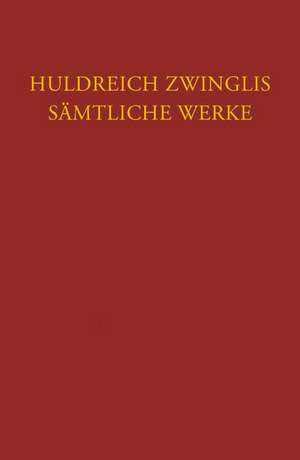 Huldreich Zwinglis Samtliche Werke. Autorisierte Historisch-Kritische Gesamtausgabe: Neues Testament - Evangel de Ulrich Zwingli