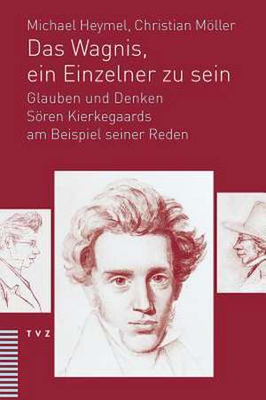 Das Wagnis, Ein Einzelner Zu Sein: Glauben Und Denken Soren Kierkegaards Am Beispiel Seiner Reden de Christian Möller