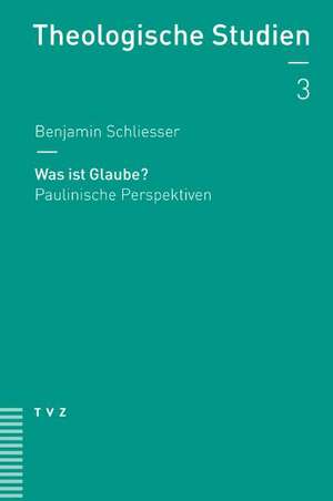 Was Ist Glaube?: Paulinische Perspektiven de Benjamin Schliesser