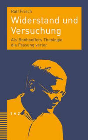 Widerstand und Versuchung de Ralf Frisch