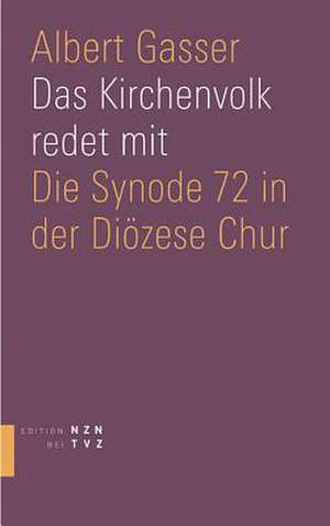 Das Kirchenvolk Redet Mit: Die Synode 72 in Der Diozese Chur de Albert Gasser