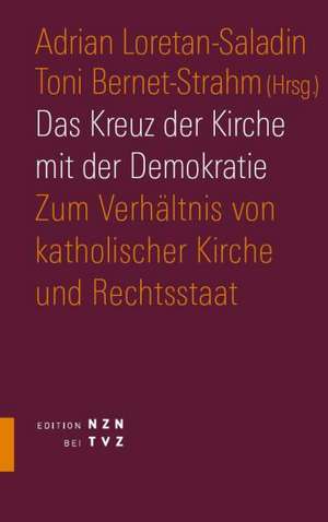 Das Kreuz Der Kirche Mit Der Demokratie: Zum Verhaltnis Von Katholischer Kirche Und Rechtsstaat de Adrian Loretan-Saladin