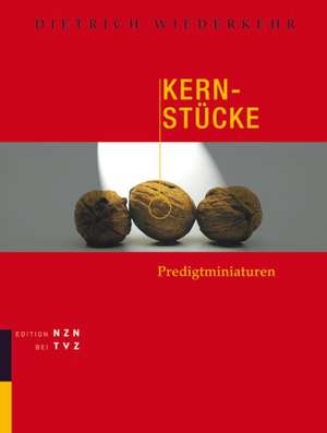 Kern-Stucke: Predigtminiaturen Festgabe Zum 75. Geburtstag de Dietrich Wiederkehr