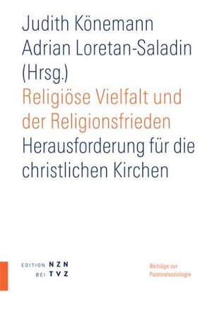 Religiose Vielfalt Und Der Religionsfrieden: Herausforderung Fur Die Christlichen Kirchen de Judith Könemann