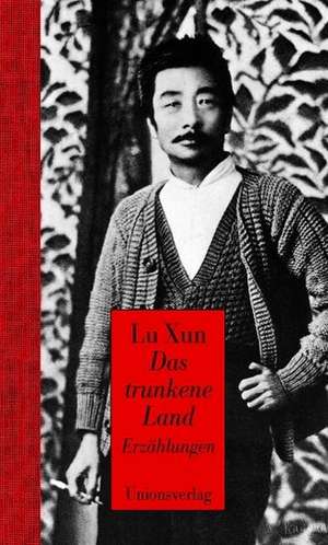 Das trunkene Land de Lu Xun