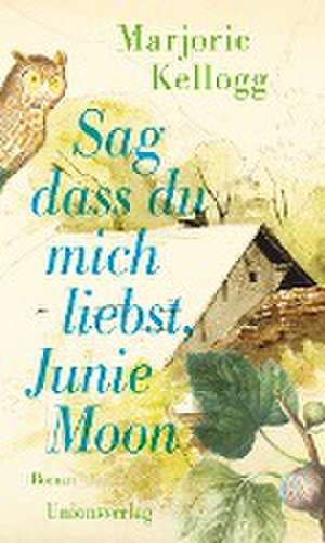 Sag dass du mich liebst, Junie Moon de Marjorie Kellogg