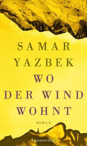 Wo der Wind wohnt de Samar Yazbek