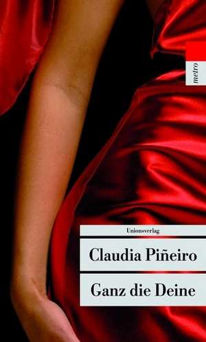 Ganz die Deine de Claudia Pineiro