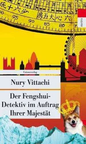 Der Fengshui-Detektiv im Auftrag Ihrer Majestät de Nury Vittachi