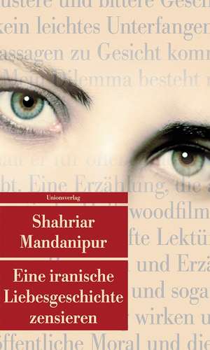 Eine iranische Liebesgeschichte zensieren de Shahriar Mandanipur