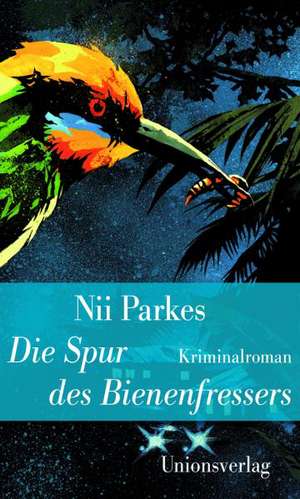 Die Spur des Bienenfressers de Nii Parkes